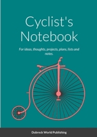 Cyclist's Notebook: For ideas, thoughts, projects, plans, lists and notes. 1326521225 Book Cover
