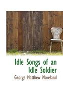 Idle Songs Of An Idle Soldier (1909) 1104181878 Book Cover