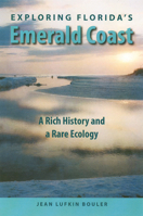 Exploring Florida's Emerald Coast: A Rich History and a Rare Ecology 0813030862 Book Cover