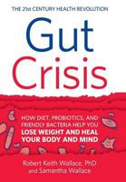 Gut Crisis: How Diet, Probiotics, and Friendly Bacteria Help You Lose Weight and Heal Your Body and Mind 0999055801 Book Cover