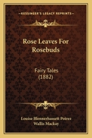 Rose Leaves For Rosebuds: Fairy Tales 1437062687 Book Cover