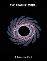 The Fragile Moral: A Galaxy In Peril B0FR2B2WV1 Book Cover