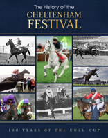 The History of the Cheltenham Festival: 100 Years of the Gold Cup 1917259034 Book Cover