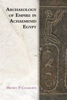 Archaeology of Empire in Achaemenid Egypt 1474452361 Book Cover