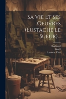 Sa Vie Et Ses Oeuvres (Eustache Le Sueur)... 1021873357 Book Cover