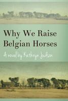 Why We Raise Belgian Horses 1463757344 Book Cover