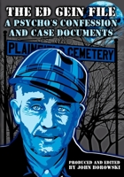 The Ed Gein File: A Psycho's Confession and Case Documents 0997614005 Book Cover