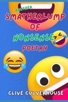 Another Smatherlump Of Nonsense Poetry: A Second Serving Of Nonsense Poems For Children AND Adults B0GWZPT36W Book Cover