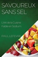 Savoureux Sans Sel: L'Art de la Cuisine Faible en Sodium 1835192890 Book Cover