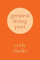 Greatest Living Poet: Two Hundred Poems 154251682X Book Cover