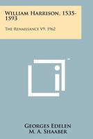 William Harrison, 1535-1593: The Renaissance V9, 1962 1258145359 Book Cover