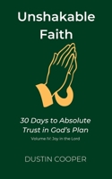 Unshakable Faith: 30 Days to Absolute Trust in God’s Plan: Volume IV: Joy in the Lord B0FHFK6LXT Book Cover