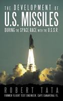 The Development of U.S. Missiles During the Space Race with the U.S.S.R. 1456740830 Book Cover