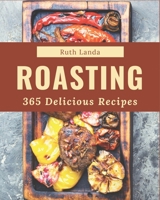 365 Delicious Roasting Recipes: A Roasting Cookbook that Novice can Cook B08GDKGCF2 Book Cover