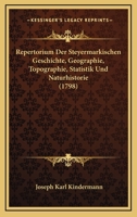 Repertorium Der Steyermarkischen Geschichte, Geographie, Topographie, Statistik Und Naturhistorie (1798) 1166213447 Book Cover