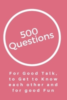 500 Questions for Good Talk, to Get to Know each other and good Fun B084CB5LHF Book Cover