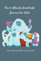 The 6 minute  of gratitude: Journal for kids  : be successful with Yuti 1659214149 Book Cover