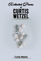 Collected Poems of Curtis Wetzel 1956074783 Book Cover