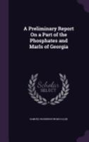 A Preliminary Report on a Part of the Phosphates and Marls of Georgia 1358221960 Book Cover