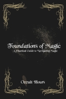 Foundations of Magic: A Practical Guide to Navigating Magic B0CLRQRS3S Book Cover