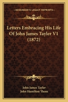 Letters Embracing His Life of John James Tayler V1 1437128122 Book Cover