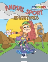 Animal Sport Adventure Coloring: Cool Sports Coloring Book For Kids, Fun and Practice to Paint B092416ZTS Book Cover