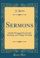 Sermons: Chiefly Designed for Family Reading, and Village Worship (Classic Reprint) 0484460595 Book Cover