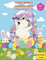 Easter Bunny's Colourful Quest: A Special Egg Hunt Tale B0CTGD3BG8 Book Cover