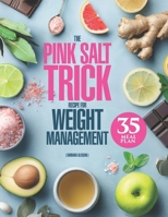 The Pink Salt Trick Recipe for Weight Management: 3-in-1 Guide with “Formula 5R” Plan for a Gentle Morning Ritual to Refresh Your Body and Eating Habits, 90 Nourishing Recipes + a 35-Day Meal Plan B0FHHT82FW Book Cover