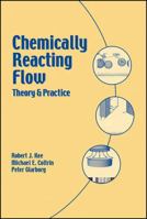 Chemically Reacting Flow : Theory and Practice 0471261793 Book Cover