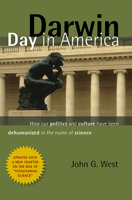 Darwin Day In America: How Our Politics and Culture Have Been Dehumanized in the Name of Science 1933859326 Book Cover