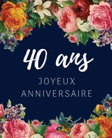 40 ans Joyeux Anniversaire: Livre d'Or 40 ans pour la fête d'anniversaire, Beau livre d'or à compléter de messages et remerciements 100 pages des ... Cadeaux personnalisés (French Edition) B084GGTBXZ Book Cover