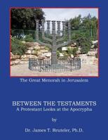 Between the Testaments: A Protestant looks at the Apocrypha 1461066638 Book Cover