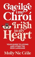 Gaeilge I Mo Chroã- - Irish in My Heart 139973198X Book Cover