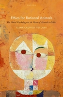 Ethics for Rational Animals: The Moral Psychology at the Basis of Aristotle's Ethics 0198886845 Book Cover