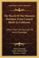 The March Of The Mormon Battalion From Council Bluffs To California: Taken From The Journals Of Henry Standage 1163187321 Book Cover