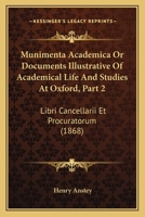 Munimenta Academica Or Documents Illustrative Of Academical Life And Studies At Oxford, Part 2: Libri Cancellarii Et Procuratorum 1165494213 Book Cover