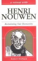 A Retreat With Henri Nouwen: Reclaiming Our Humanity 0867165499 Book Cover