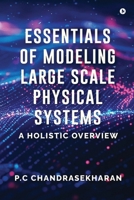 Essentials of Modeling Large Scale Physical Systems: A Holistic Overview B0GKPSWP9M Book Cover