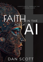 Faith in the Age of AI: Christianity Through the Looking Glass of Artificial Intelligence 1945775319 Book Cover