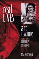 Real Lives: Art Teachers and the Cultures of Schools 0325002967 Book Cover