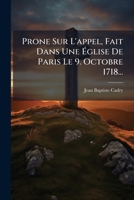 Prone Sur L'appel, Fait Dans Une Église De Paris Le 9. Octobre 1718... 1275957838 Book Cover