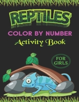 Reptiles Color by Number Activity Book for Girls: Fun & Educational Amphibians Coloring Activity Book for Kids To Practice Counting, Number Recognition And Improve Motor Skills With Animals B08NRXG118 Book Cover