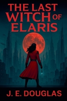 The Last Witch of Elaris B0FJ6FZ3T8 Book Cover