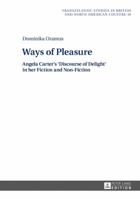 Ways of Pleasure: Angela Carter's 'Discourse of Delight' in her Fiction and Non-Fiction 363167726X Book Cover