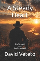 A steady Heart: The Strength of a Godly Husband B0GYR7YCZ1 Book Cover