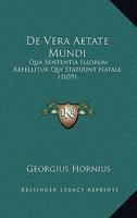 De Vera Aetate Mundi: Qua Sententia Illorum Refellitur Qui Statuunt Natale (1659) 1120186943 Book Cover