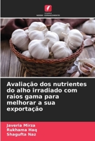 Avaliação dos nutrientes do alho irradiado com raios gama para melhorar a sua exportação (Portuguese Edition) 6200065691 Book Cover