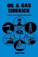 OIL & GAS Sidekick: Vital Information Fast 0692210687 Book Cover
