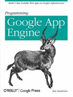 Programming Google App Engine: Build and Run Scalable Web Apps on Google's Infrastructure 059652272X Book Cover
